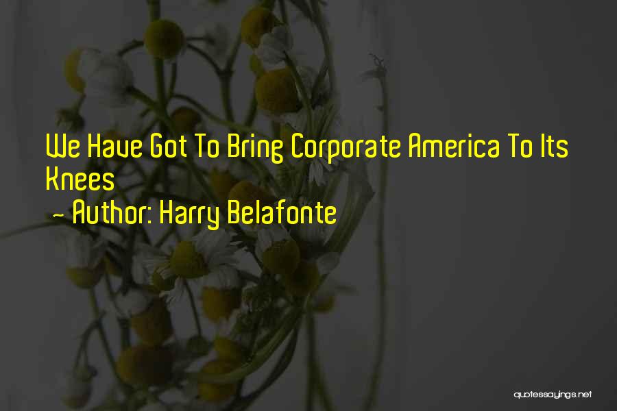 Harry Belafonte Quotes: We Have Got To Bring Corporate America To Its Knees