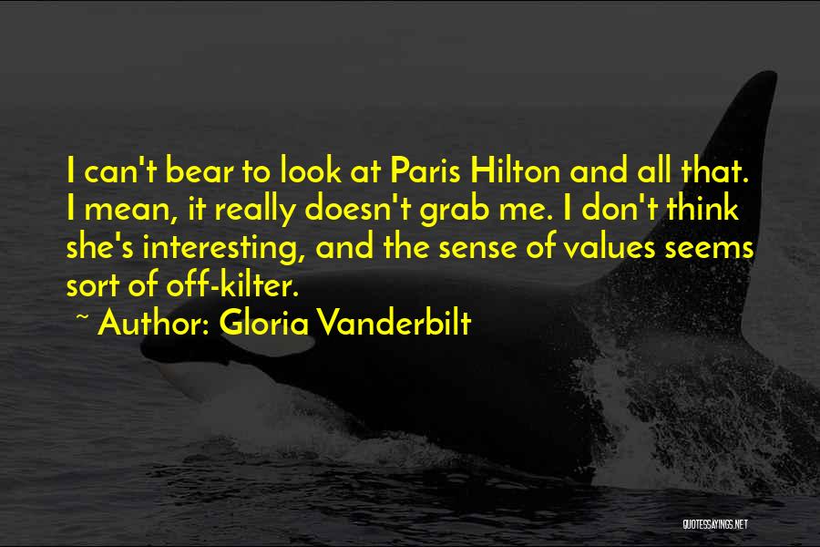 Gloria Vanderbilt Quotes: I Can't Bear To Look At Paris Hilton And All That. I Mean, It Really Doesn't Grab Me. I Don't