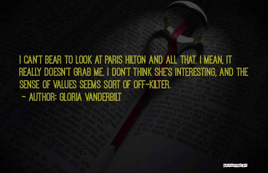 Gloria Vanderbilt Quotes: I Can't Bear To Look At Paris Hilton And All That. I Mean, It Really Doesn't Grab Me. I Don't