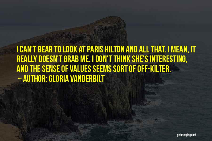 Gloria Vanderbilt Quotes: I Can't Bear To Look At Paris Hilton And All That. I Mean, It Really Doesn't Grab Me. I Don't