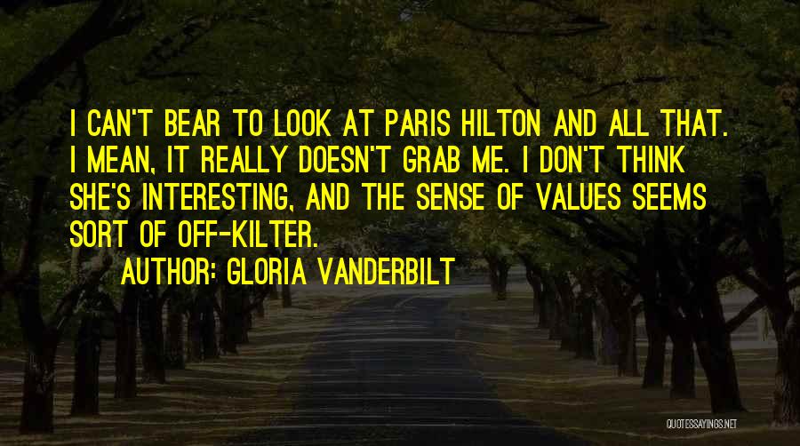 Gloria Vanderbilt Quotes: I Can't Bear To Look At Paris Hilton And All That. I Mean, It Really Doesn't Grab Me. I Don't