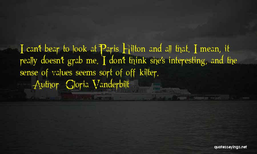 Gloria Vanderbilt Quotes: I Can't Bear To Look At Paris Hilton And All That. I Mean, It Really Doesn't Grab Me. I Don't