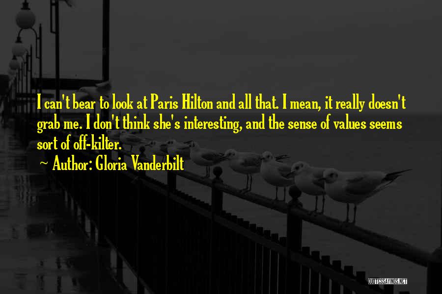 Gloria Vanderbilt Quotes: I Can't Bear To Look At Paris Hilton And All That. I Mean, It Really Doesn't Grab Me. I Don't