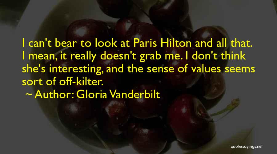 Gloria Vanderbilt Quotes: I Can't Bear To Look At Paris Hilton And All That. I Mean, It Really Doesn't Grab Me. I Don't