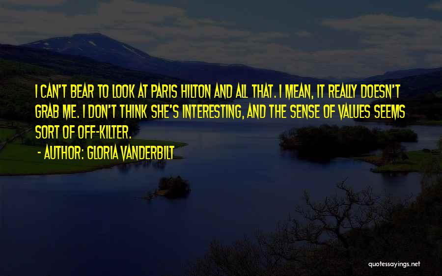 Gloria Vanderbilt Quotes: I Can't Bear To Look At Paris Hilton And All That. I Mean, It Really Doesn't Grab Me. I Don't