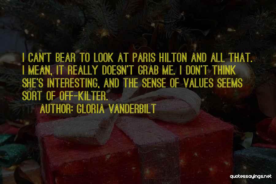 Gloria Vanderbilt Quotes: I Can't Bear To Look At Paris Hilton And All That. I Mean, It Really Doesn't Grab Me. I Don't