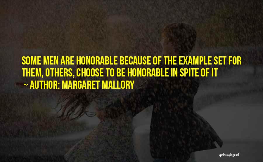 Margaret Mallory Quotes: Some Men Are Honorable Because Of The Example Set For Them, Others, Choose To Be Honorable In Spite Of It
