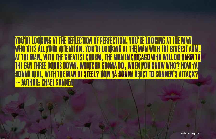 Chael Sonnen Quotes: You're Looking At The Reflection Of Perfection. You're Looking At The Man Who Gets All Your Attention. You're Looking At