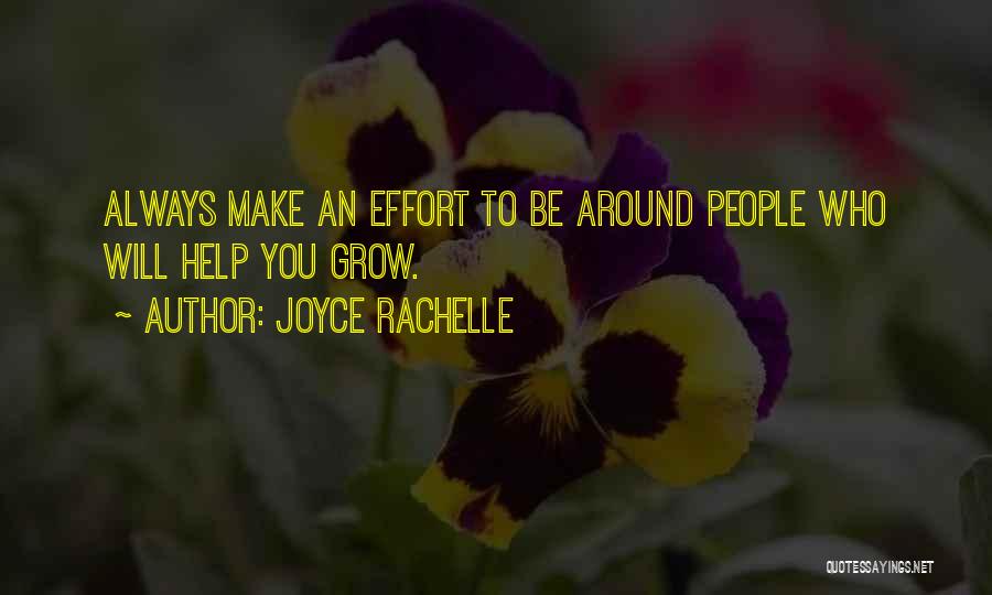 Joyce Rachelle Quotes: Always Make An Effort To Be Around People Who Will Help You Grow.