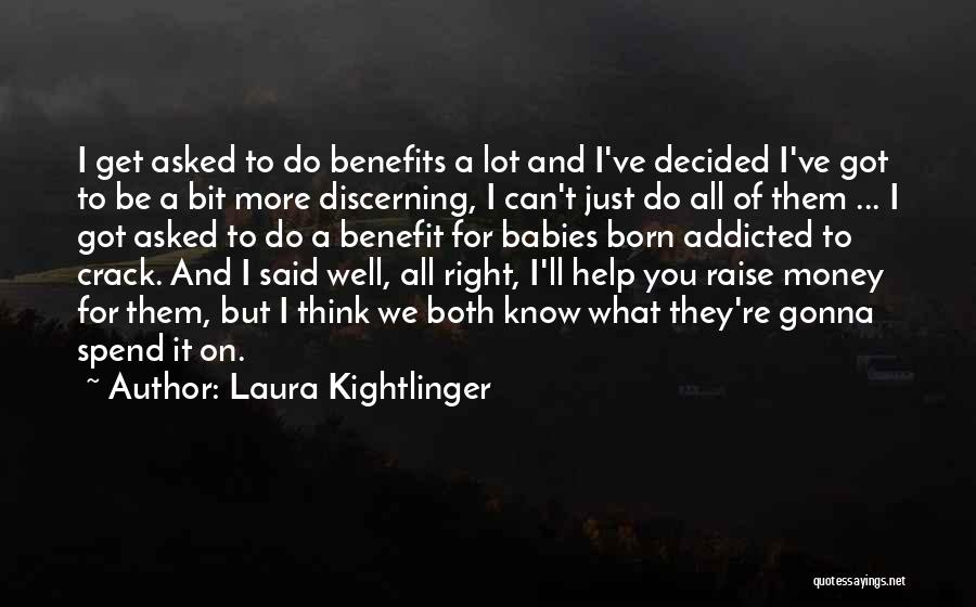 Laura Kightlinger Quotes: I Get Asked To Do Benefits A Lot And I've Decided I've Got To Be A Bit More Discerning, I