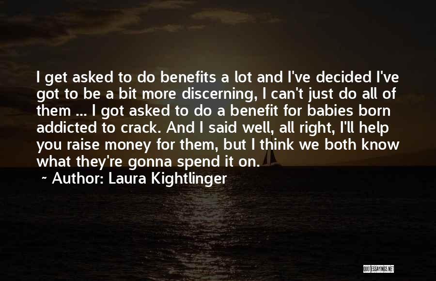 Laura Kightlinger Quotes: I Get Asked To Do Benefits A Lot And I've Decided I've Got To Be A Bit More Discerning, I