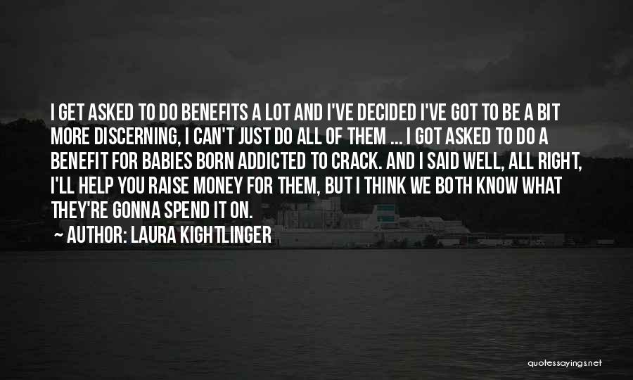 Laura Kightlinger Quotes: I Get Asked To Do Benefits A Lot And I've Decided I've Got To Be A Bit More Discerning, I