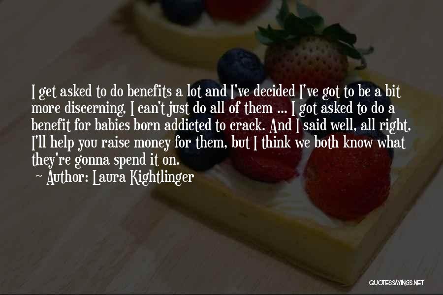 Laura Kightlinger Quotes: I Get Asked To Do Benefits A Lot And I've Decided I've Got To Be A Bit More Discerning, I