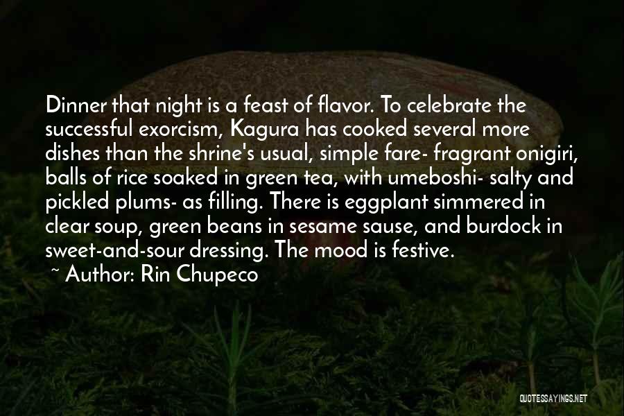 Rin Chupeco Quotes: Dinner That Night Is A Feast Of Flavor. To Celebrate The Successful Exorcism, Kagura Has Cooked Several More Dishes Than