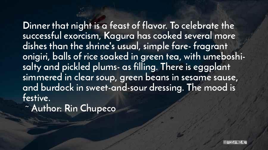 Rin Chupeco Quotes: Dinner That Night Is A Feast Of Flavor. To Celebrate The Successful Exorcism, Kagura Has Cooked Several More Dishes Than
