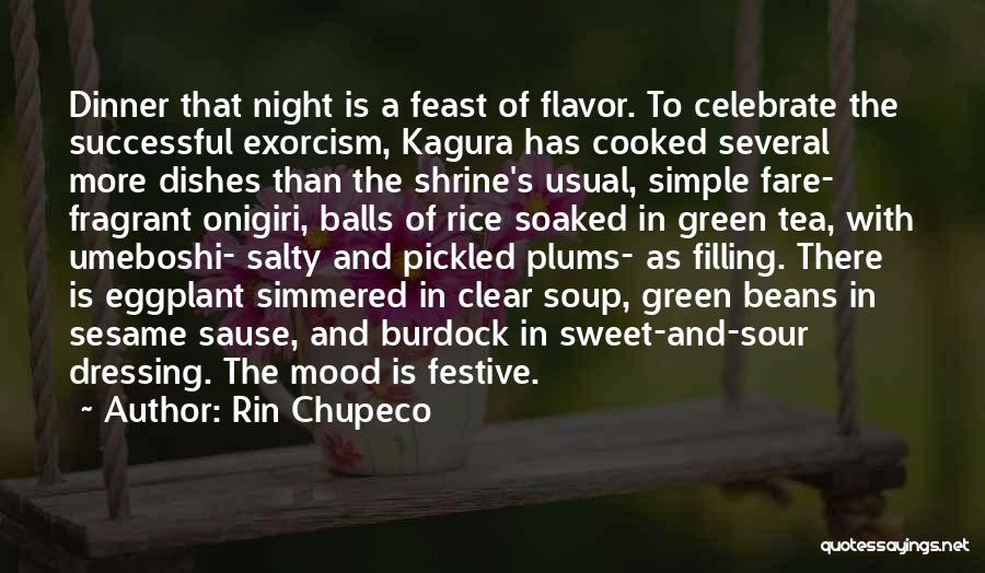 Rin Chupeco Quotes: Dinner That Night Is A Feast Of Flavor. To Celebrate The Successful Exorcism, Kagura Has Cooked Several More Dishes Than
