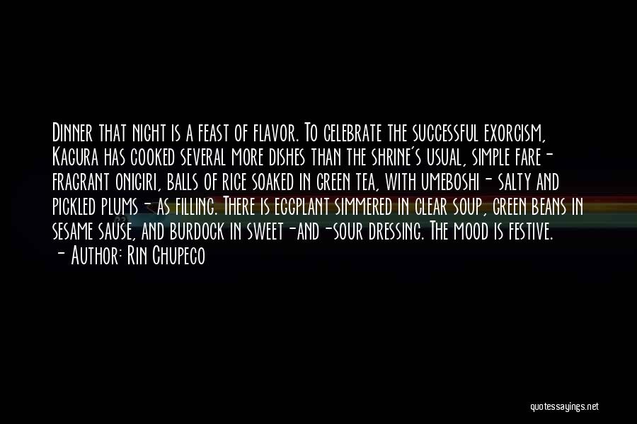 Rin Chupeco Quotes: Dinner That Night Is A Feast Of Flavor. To Celebrate The Successful Exorcism, Kagura Has Cooked Several More Dishes Than