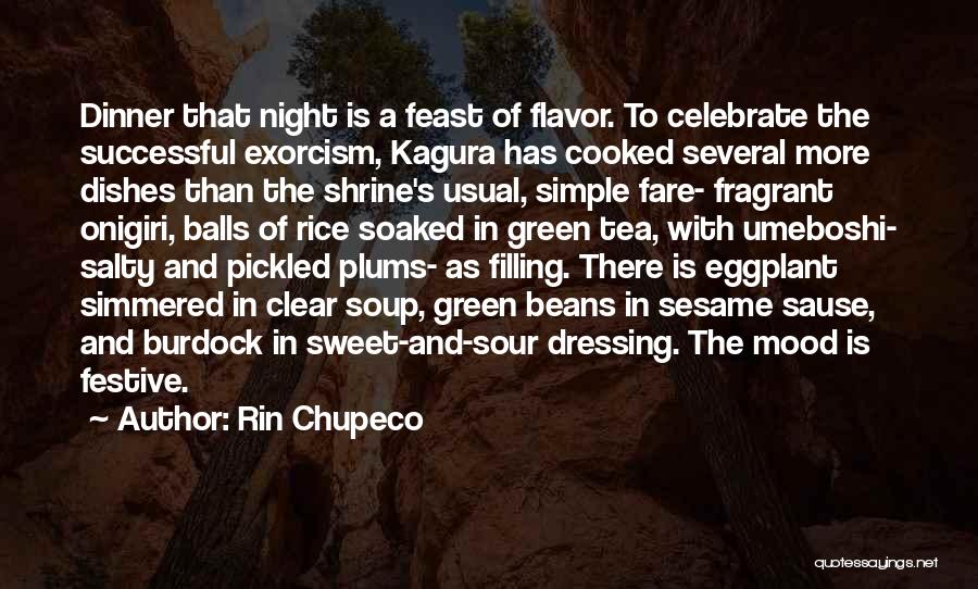 Rin Chupeco Quotes: Dinner That Night Is A Feast Of Flavor. To Celebrate The Successful Exorcism, Kagura Has Cooked Several More Dishes Than