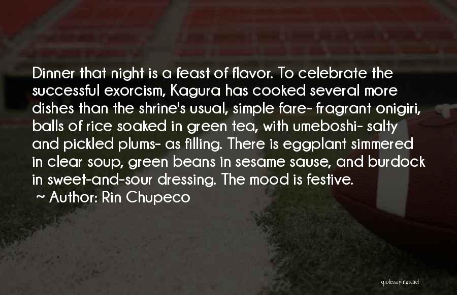 Rin Chupeco Quotes: Dinner That Night Is A Feast Of Flavor. To Celebrate The Successful Exorcism, Kagura Has Cooked Several More Dishes Than
