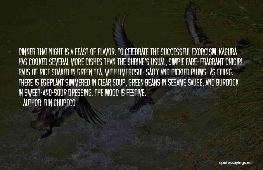 Rin Chupeco Quotes: Dinner That Night Is A Feast Of Flavor. To Celebrate The Successful Exorcism, Kagura Has Cooked Several More Dishes Than