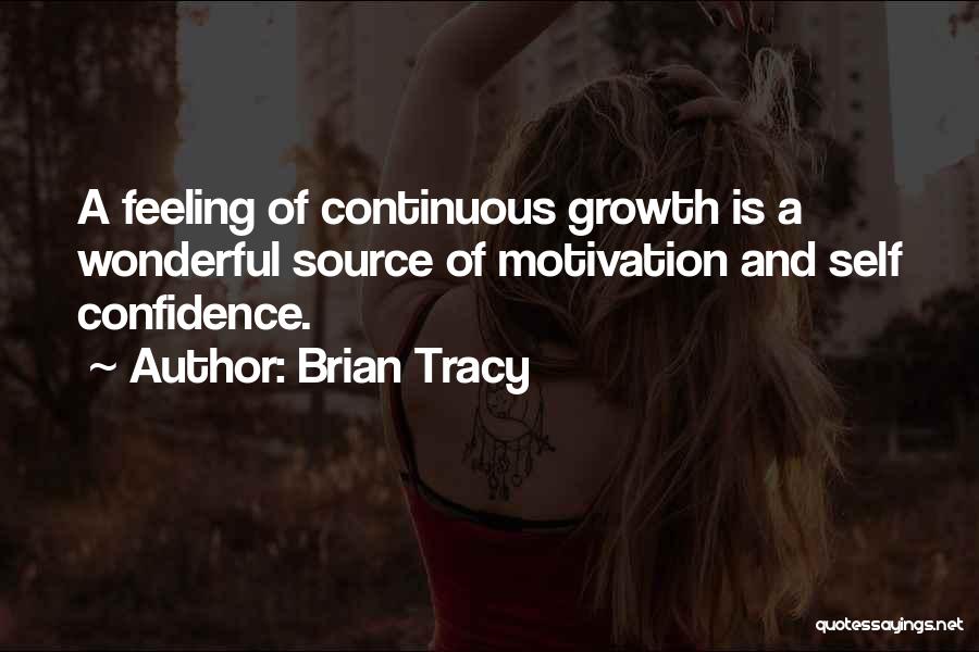 Brian Tracy Quotes: A Feeling Of Continuous Growth Is A Wonderful Source Of Motivation And Self Confidence.