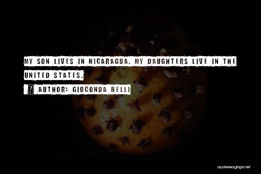 Gioconda Belli Quotes: My Son Lives In Nicaragua. My Daughters Live In The United States.