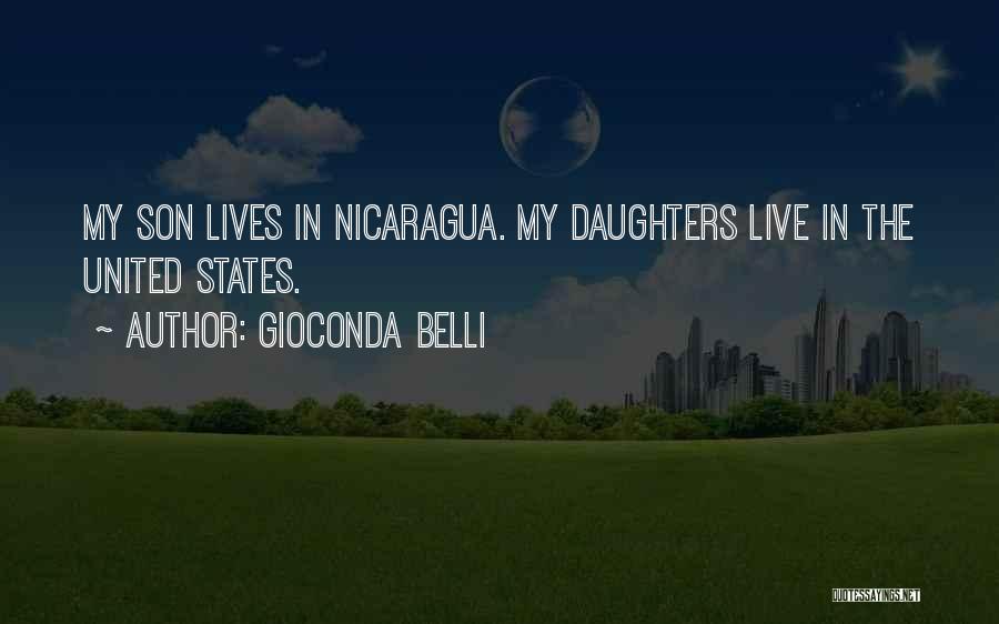 Gioconda Belli Quotes: My Son Lives In Nicaragua. My Daughters Live In The United States.