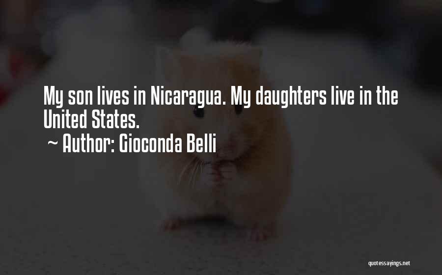 Gioconda Belli Quotes: My Son Lives In Nicaragua. My Daughters Live In The United States.