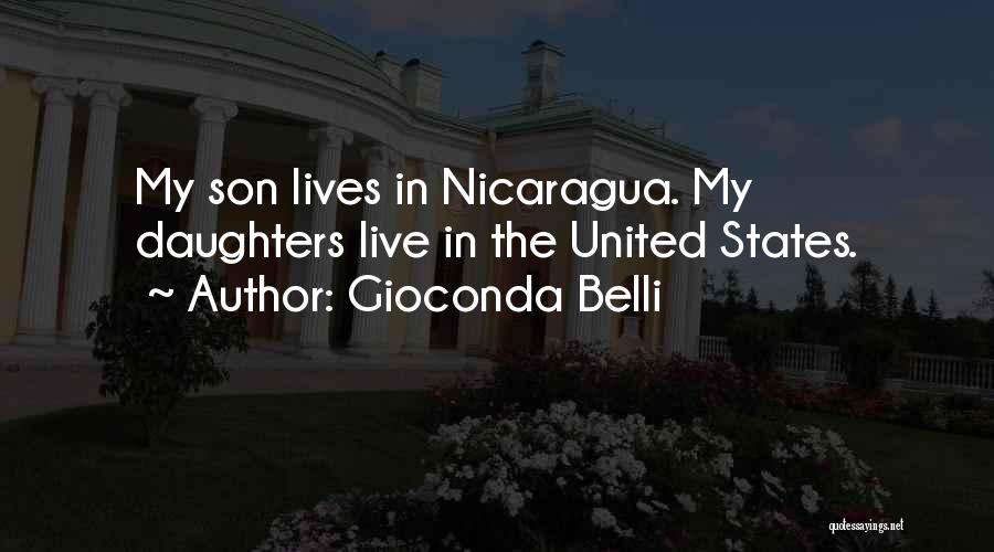 Gioconda Belli Quotes: My Son Lives In Nicaragua. My Daughters Live In The United States.