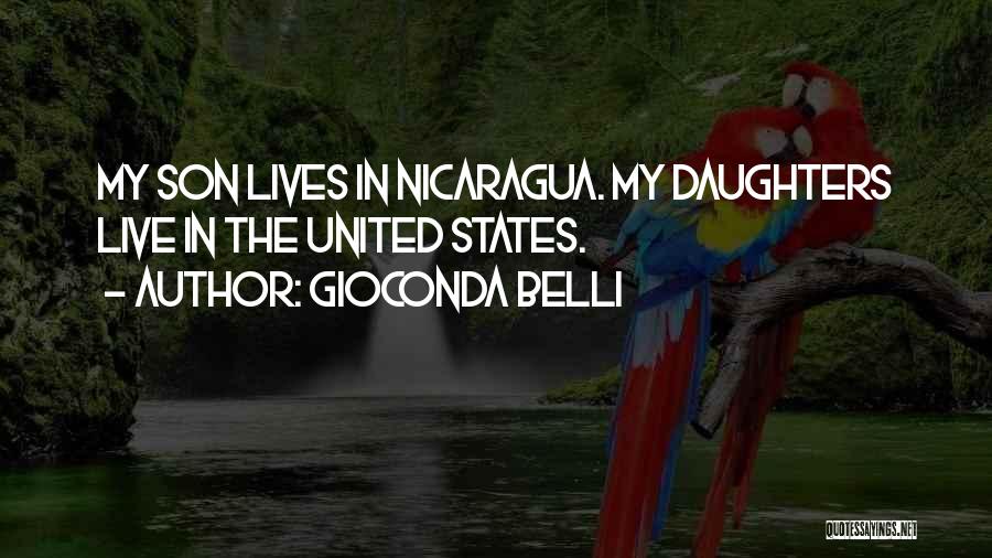 Gioconda Belli Quotes: My Son Lives In Nicaragua. My Daughters Live In The United States.