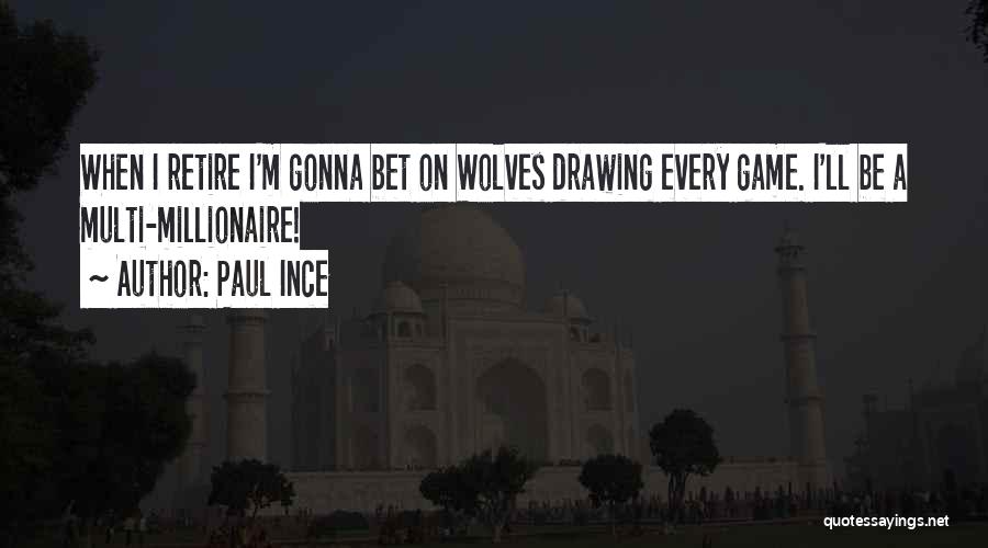 Paul Ince Quotes: When I Retire I'm Gonna Bet On Wolves Drawing Every Game. I'll Be A Multi-millionaire!