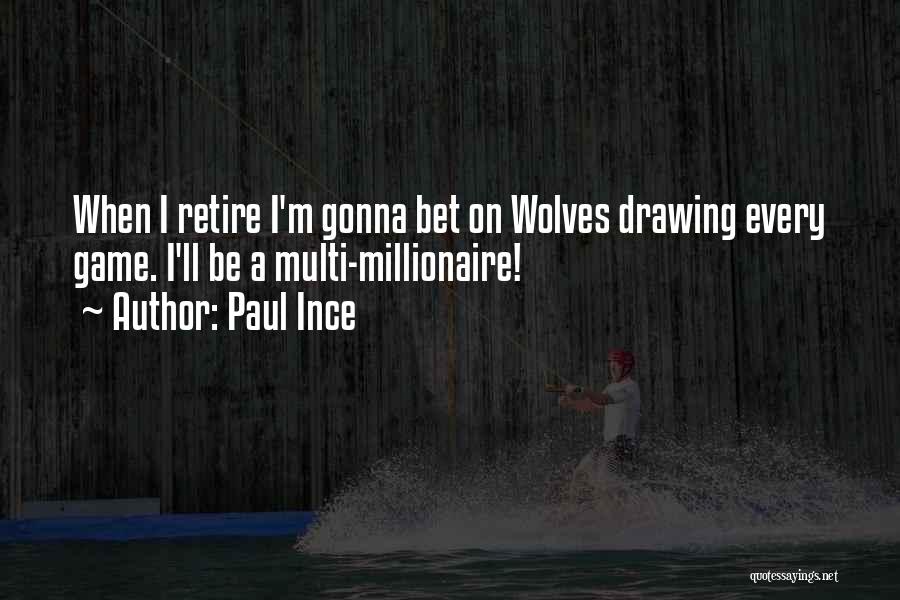 Paul Ince Quotes: When I Retire I'm Gonna Bet On Wolves Drawing Every Game. I'll Be A Multi-millionaire!