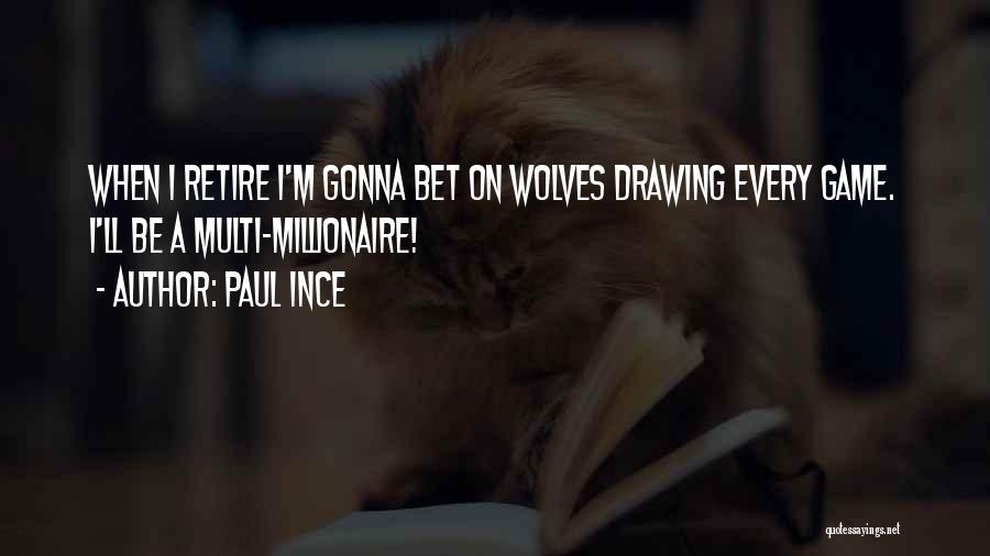 Paul Ince Quotes: When I Retire I'm Gonna Bet On Wolves Drawing Every Game. I'll Be A Multi-millionaire!