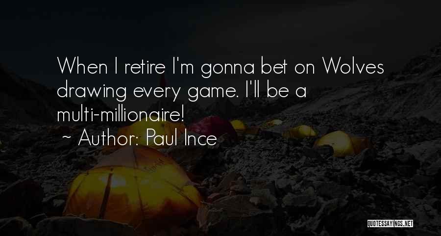 Paul Ince Quotes: When I Retire I'm Gonna Bet On Wolves Drawing Every Game. I'll Be A Multi-millionaire!