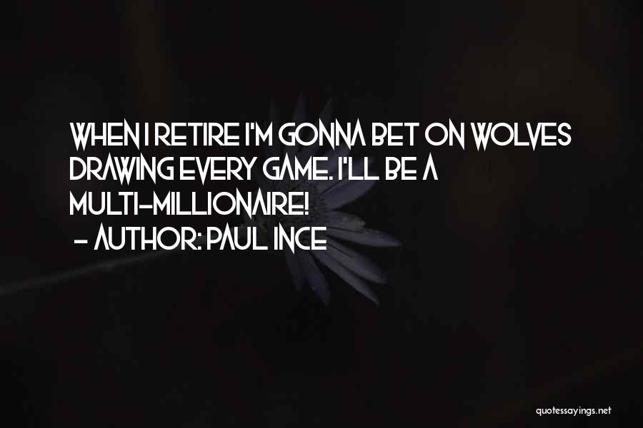 Paul Ince Quotes: When I Retire I'm Gonna Bet On Wolves Drawing Every Game. I'll Be A Multi-millionaire!