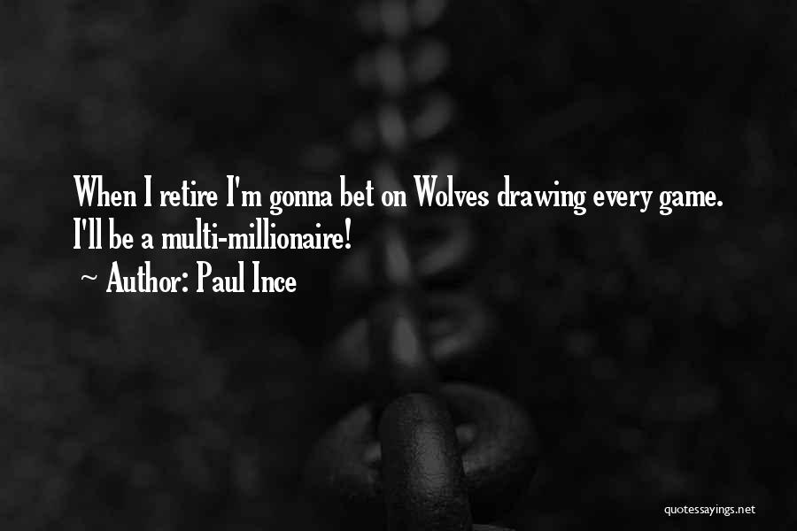 Paul Ince Quotes: When I Retire I'm Gonna Bet On Wolves Drawing Every Game. I'll Be A Multi-millionaire!
