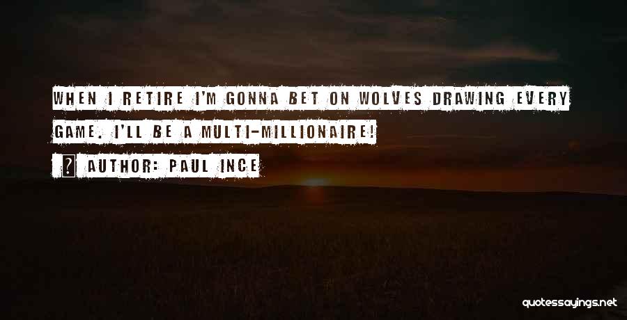 Paul Ince Quotes: When I Retire I'm Gonna Bet On Wolves Drawing Every Game. I'll Be A Multi-millionaire!