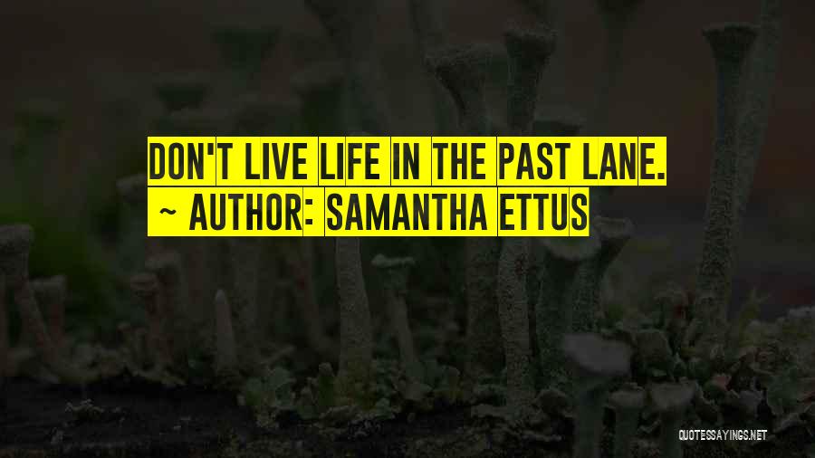 Samantha Ettus Quotes: Don't Live Life In The Past Lane.