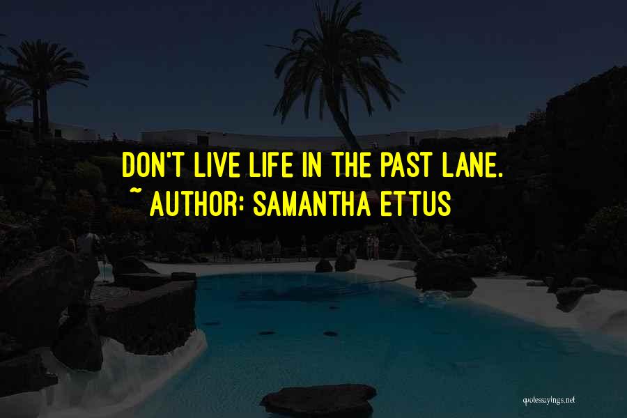 Samantha Ettus Quotes: Don't Live Life In The Past Lane.