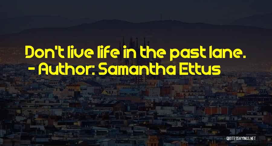 Samantha Ettus Quotes: Don't Live Life In The Past Lane.