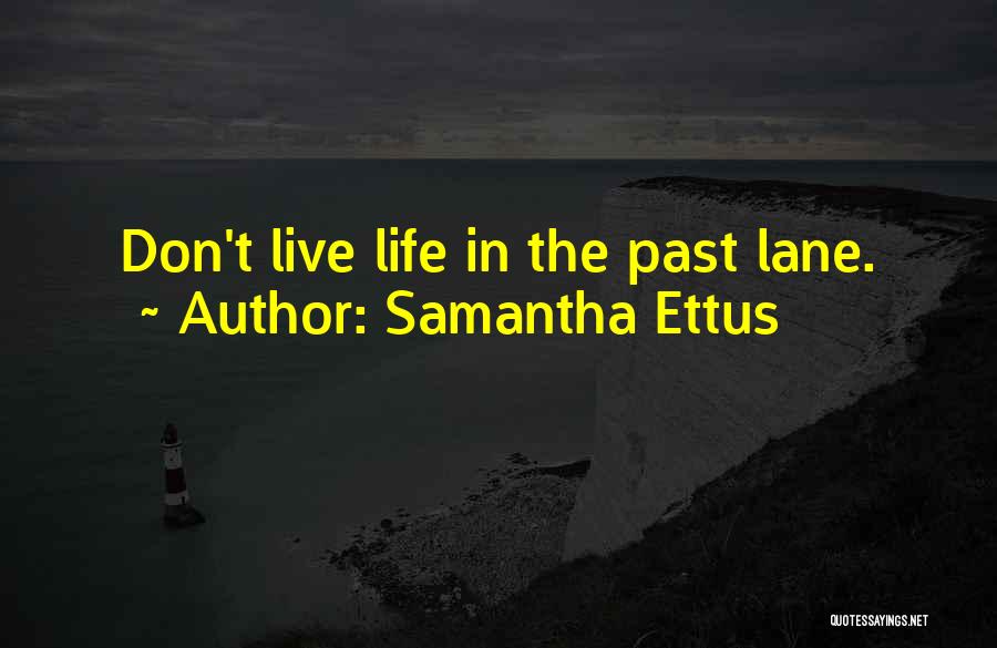 Samantha Ettus Quotes: Don't Live Life In The Past Lane.