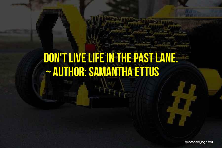 Samantha Ettus Quotes: Don't Live Life In The Past Lane.