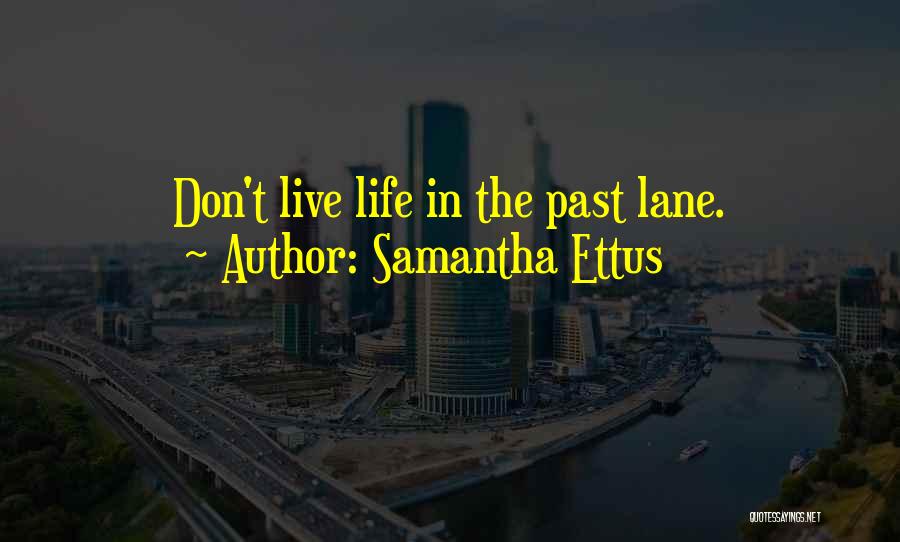 Samantha Ettus Quotes: Don't Live Life In The Past Lane.