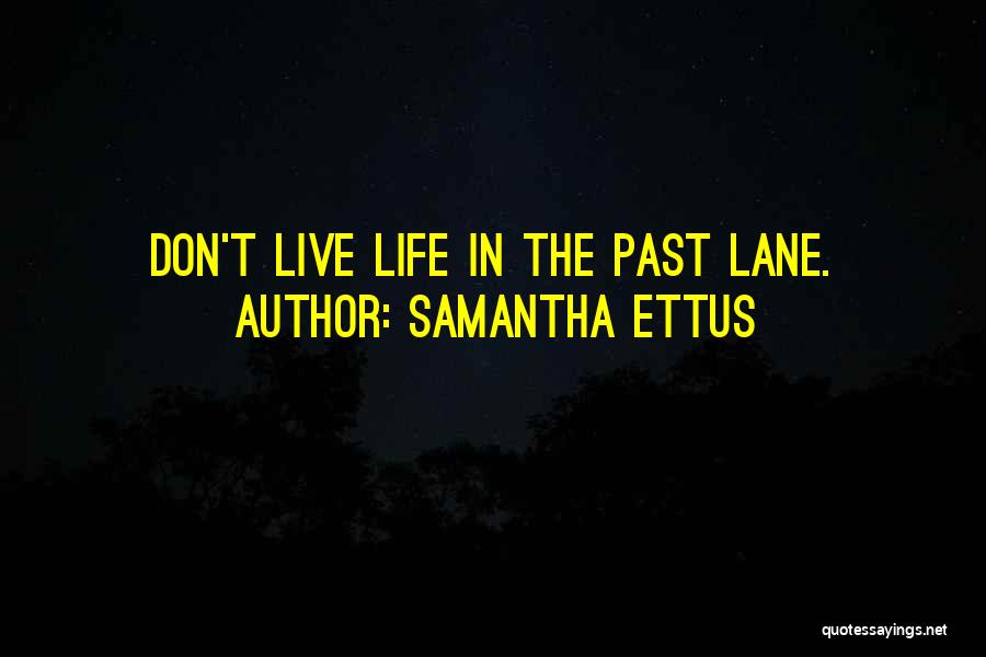 Samantha Ettus Quotes: Don't Live Life In The Past Lane.