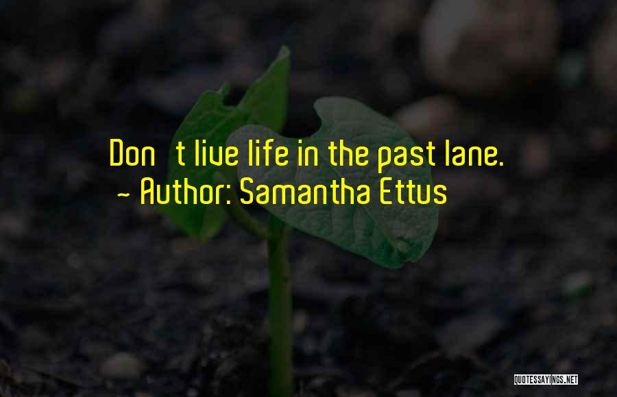 Samantha Ettus Quotes: Don't Live Life In The Past Lane.