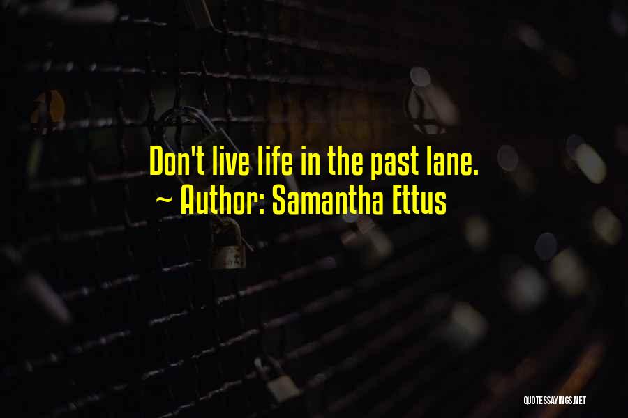 Samantha Ettus Quotes: Don't Live Life In The Past Lane.