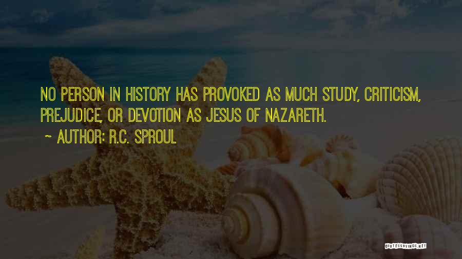 R.C. Sproul Quotes: No Person In History Has Provoked As Much Study, Criticism, Prejudice, Or Devotion As Jesus Of Nazareth.