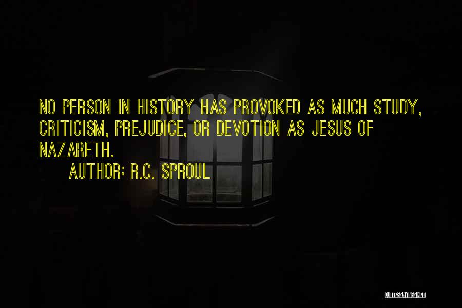 R.C. Sproul Quotes: No Person In History Has Provoked As Much Study, Criticism, Prejudice, Or Devotion As Jesus Of Nazareth.