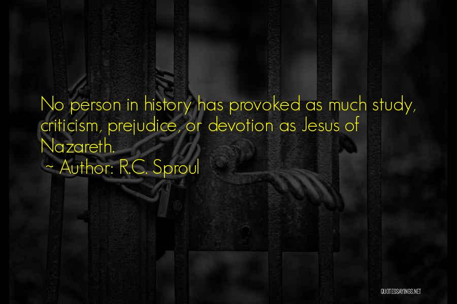 R.C. Sproul Quotes: No Person In History Has Provoked As Much Study, Criticism, Prejudice, Or Devotion As Jesus Of Nazareth.