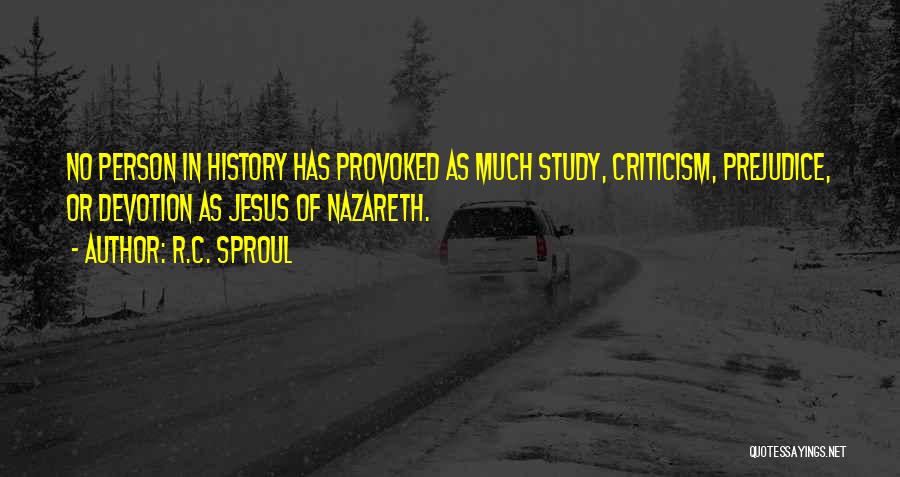 R.C. Sproul Quotes: No Person In History Has Provoked As Much Study, Criticism, Prejudice, Or Devotion As Jesus Of Nazareth.
